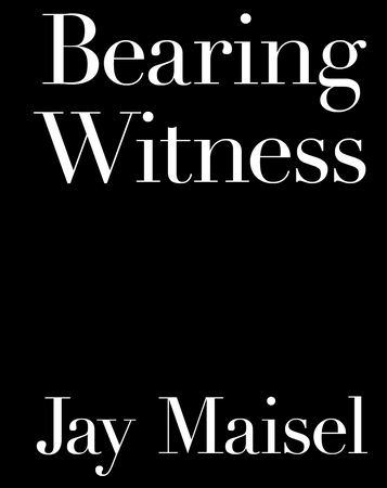 Bearing Witness (Signed and Dated by Jay Maisel)